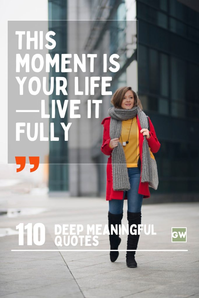 110 Meaningful Quotes on Being Present and Appreciating Life