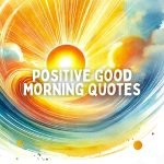 130 Positive Good Morning Quotes for a Fresh and Happy Mindset